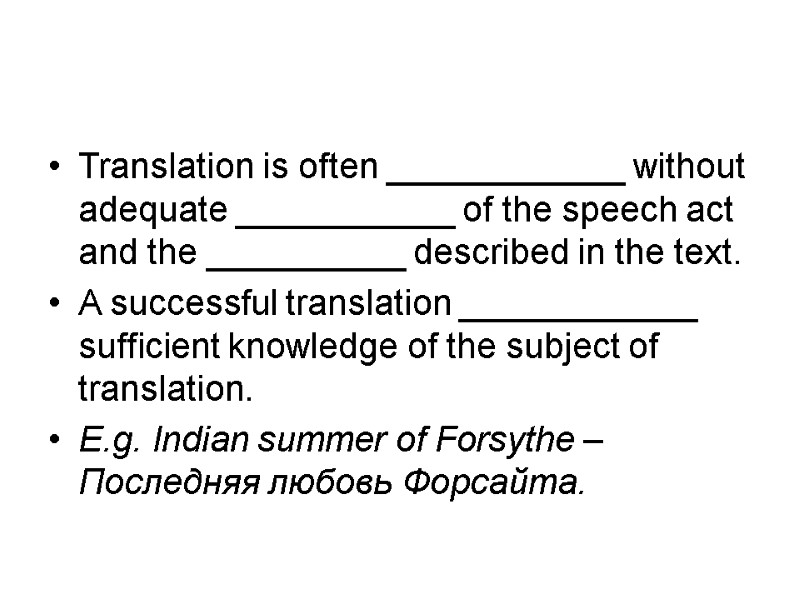 Translation is often ____________ without adequate ___________ of the speech act and the __________